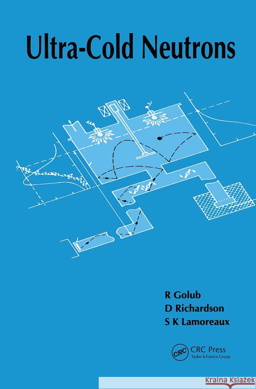 Ultra-Cold Neutrons R. Golub S. K. Lamoreaux D. Richardson 9780750301152 Institute of Physics Publishing