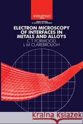 Electron Microscopy of Interfaces in Metals and Alloys L. M. Clarebrough C. T. Forwood Forwood 9780750301169 Taylor & Francis Group