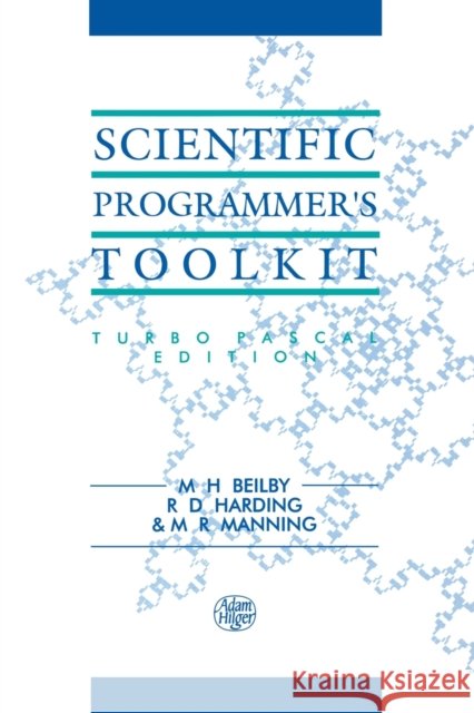 Scientific Programmer's Toolkit: Turbo Pascal Edition Beilby, M. H. 9780750301275 Institute of Physics Publishing