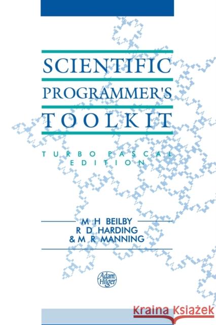 Scientific Programmer's Toolkit: Turbo Pascal Edition Beilby, M. H. 9780750301275 Institute of Physics Publishing