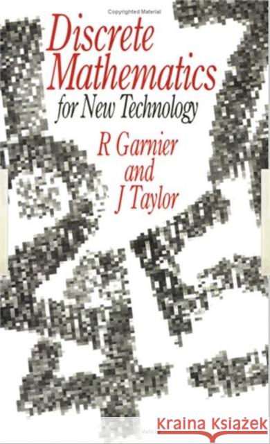 Discrete Mathematics : for New Technology R. Garnier J. Taylor Rowan Garnier 9780750301350 Institute of Physics Publishing