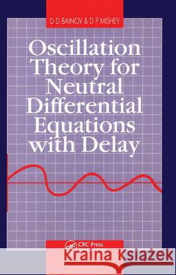 Oscillation Theory for Neutral Differential Equations with Delay D. D. Bainov Mishev D P 9780750301428