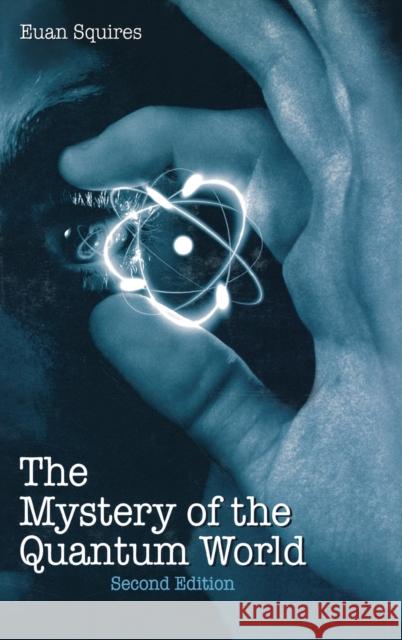 The Mystery of the Quantum World Euan J. Squires 9780750301619 Institute of Physics Publishing