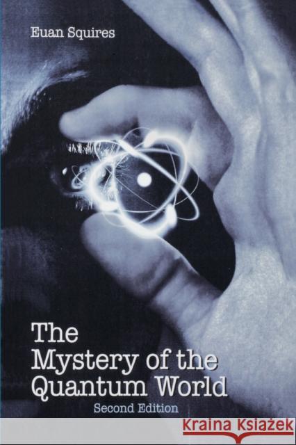 The Mystery of the Quantum World Euan J. Squires 9780750301787 Institute of Physics Publishing