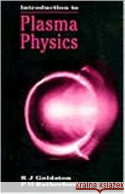 Introduction to Plasma Physics R. J. Goldston P. H. Rutherford 9780750301831 Institute of Physics Publishing