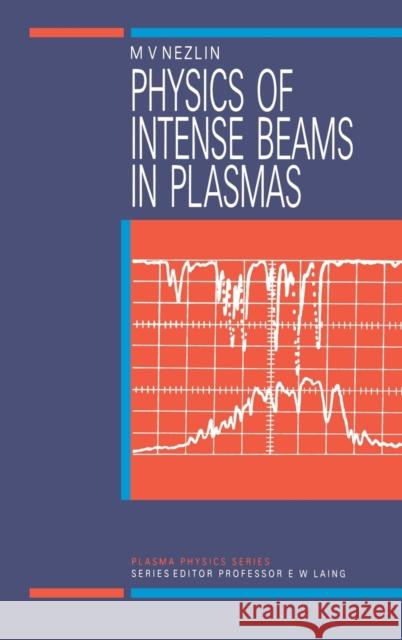 Physics of Intense Beams in Plasmas M. V. Nezlin 9780750301862 Taylor & Francis Group