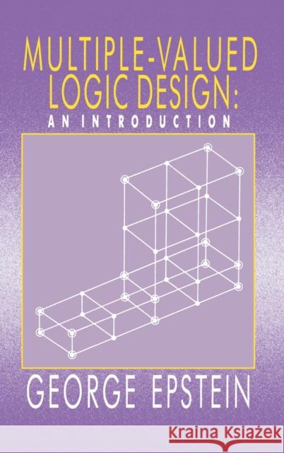 Multiple-Valued Logic Design: an Introduction Epstein, G. 9780750302104 Institute of Physics Publishing