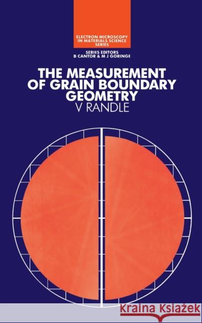 The Measurement of Grain Boundary Geometry: Electron Microscopy in Materials Science Series Randle, Valerie 9780750302357 Institute of Physics Publishing