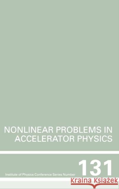 Nonlinear Problems in Accelerator Physics, Proceedings of the INT workshop on nonlinear problems in accelerator physics held in Berlin, Germany, 30 Ma Berz 9780750302388 Institute of Physics Publishing