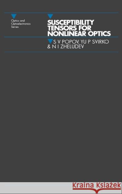 Susceptibility Tensors for Nonlinear Optics S. V. Popov Svirko y P                               Zheludev N I 9780750302531 Taylor & Francis Group