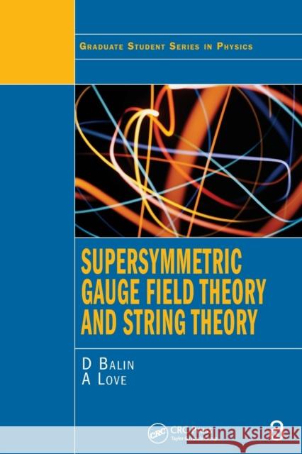 Supersymmetric Gauge Field Theory and String Theory D. Bailin A. Love David Bailin 9780750302678