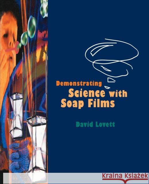 Demonstrating Science with Soap Films D. Lovett David Lovett 9780750302692 Institute of Physics Publishing