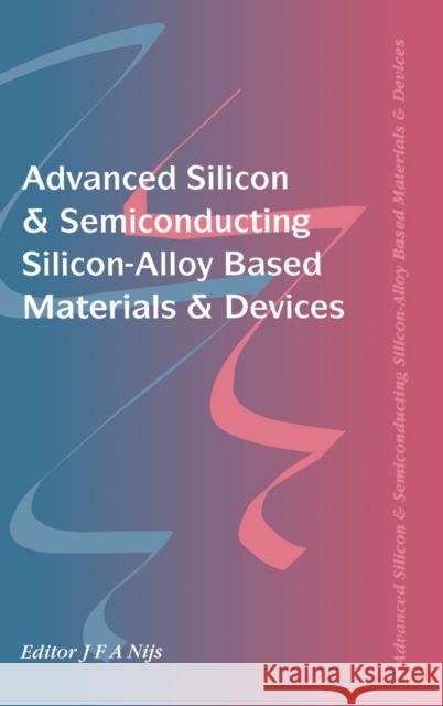 Advanced Silicon & Semiconducting Silicon-Alloy Based Materials & Devices Nijs Jo                                  Jo Nij J. F. A. Nijs 9780750302999 Taylor & Francis Group