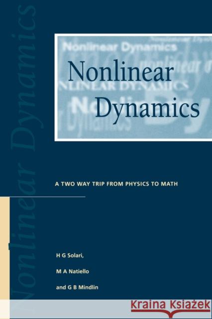 Nonlinear Dynamics: A Two-Way Trip from Physics to Math Solari, H. G. 9780750303804 Institute of Physics Publishing