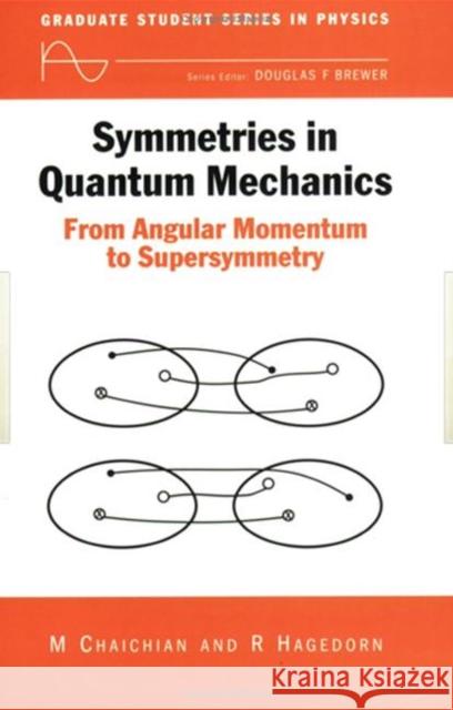 Symmetries in Quantum Mechanics : From Angular Momentum to Supersymmetry (PBK) M. Chaichian R. Hagedorn 9780750304085 Institute of Physics Publishing