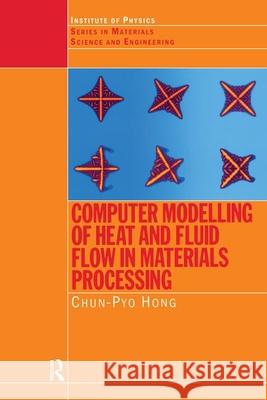 Computer Modelling of Heat and Fluid Flow in Materials Processing C-P Hong Hong Hong 9780750304450 Taylor & Francis