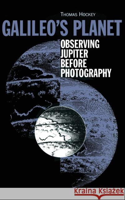 Galileo's Planet: Observing Jupiter Before Photography Hockey, Thomas A. 9780750304481 Institute of Physics Publishing