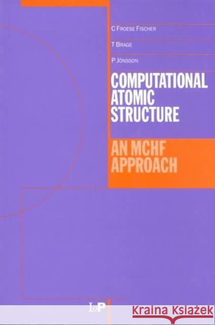 Computational Atomic Structure: An McHf Approach Brage, Tomas 9780750304665 Institute of Physics Publishing
