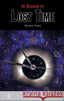 In Search of Lost Time Derek York York                                     D. York 9780750304757 Institute of Physics Publishing