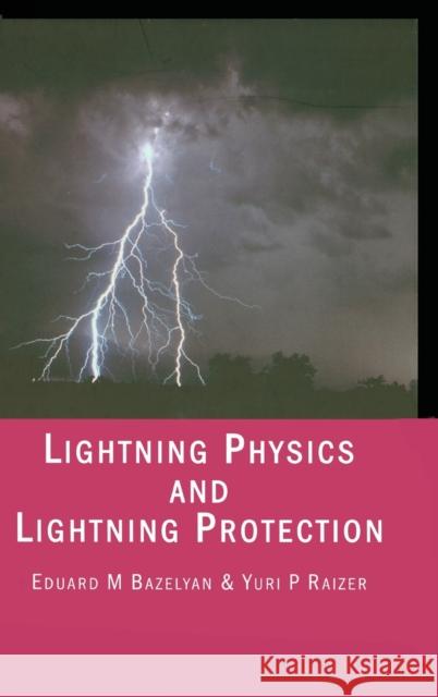 Lightning Physics and Lightning Protection E. M. Bazelyan Y. P. Raizer E. M. Bazelian 9780750304771 Institute of Physics Publishing