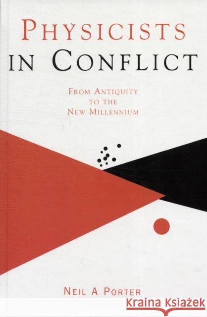 Physicists in Conflict : From Antiquity to the New Millennium Neil A. Porter   9780750305099