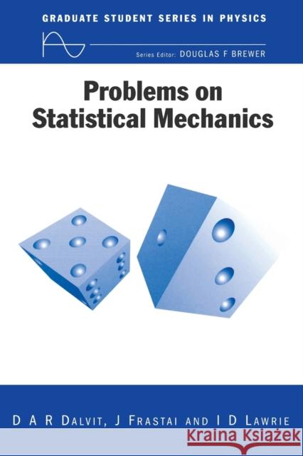 Problems on Statistical Mechanics Diego A. R. Dalvit D. A. R. Dalvit Frastai J 9780750305211 Taylor & Francis Group