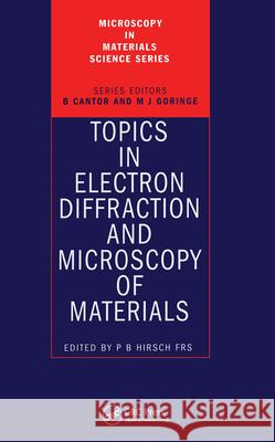 Topics in Electron Diffraction and Microscopy of Materials Peter B. Hirsch P. B. Hirsch 9780750305389 Taylor & Francis Group