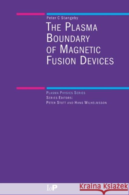 The Plasma Boundary of Magnetic Fusion Devices P. C. Stangeby 9780750305594 Institute of Physics Publishing