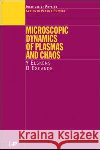 Microscopic Dynamics of Plasmas and Chaos Y. Elskens D. F. Escande F. Elscande 9780750306126 Institute of Physics Publishing