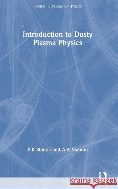 Introduction to Dusty Plasma Physics P.K SHUKLA A.A Mamun  9780750306539 Taylor & Francis
