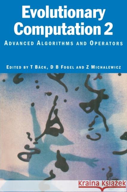 Evolutionary Computation 2: Advanced Algorithms and Operators Baeck, Thomas 9780750306652 Institute of Physics Publishing