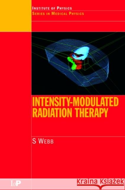 Intensity-Modulated Radiation Therapy Steve Webb S. Webb Webb Webb 9780750306997 Taylor & Francis