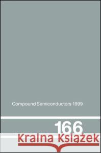 Compound Semiconductors 1999: Proceedings of the 26th International Symposium on Compound Semiconductors, 23-26th August 1999, Berlin, Germany G. Trankle K. Ploog G. Weimann 9780750307048 Taylor & Francis Group