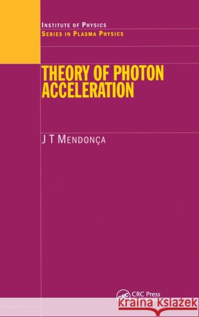 Theory of Photon Acceleration J. T. Mendonca Mendonca Mendonca 9780750307116 Taylor & Francis
