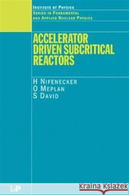 Accelerator Driven Subcritical Reactors H. Nifenecker O. Meplan S. David 9780750307437 Institute of Physics Publishing