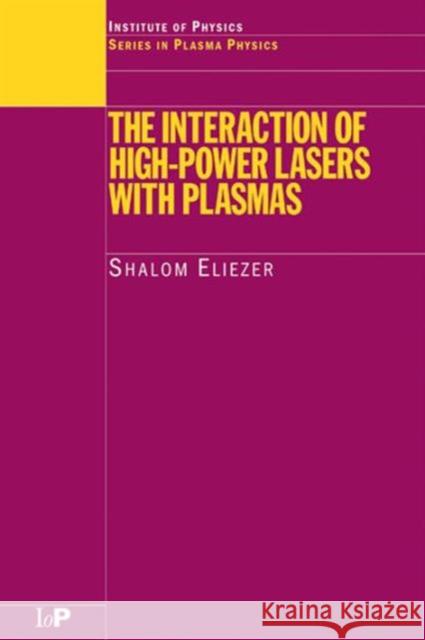 The Interaction of High-Power Lasers with Plasmas Shalom Ellezer S. Ellezer S. Eliezer 9780750307475 Institute of Physics Publishing