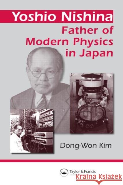 Yoshio Nishina : Father of Modern Physics in Japan Kim Kim Dong-Won Kim 9780750307550 Taylor & Francis Group