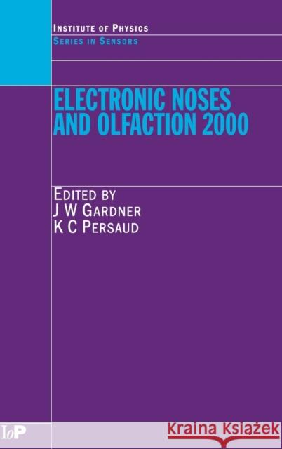 Electronic Noses and Olfaction 2000: Proceedings of the 7th International Symposium on Olfaction and Electronic Noses, Brighton, UK, July 2000 Gardner, Julian W. 9780750307642 Institute of Physics Publishing