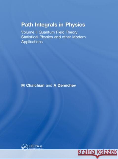 Path Integrals in Physics: Volume II Quantum Field Theory, Statistical Physics and Other Modern Applications Chaichian, M. 9780750308021 Institute of Physics Publishing