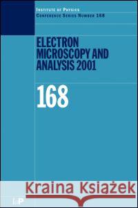 Electron Microscopy and Analysis: Proceedings of the Institute of Physics Electron Microscopy and Analysis Group Conference, University of Dundee, 5-7 C. J. Klely C. J. Kiely M. Aindow 9780750308120 Taylor & Francis Group