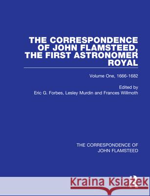 The Correspondence of John Flamsteed, the First Astronomer Royal - 3 Volume Set Eric Gray Forbes Lesley Murdin Frances Wilmoth 9780750308199 Taylor & Francis