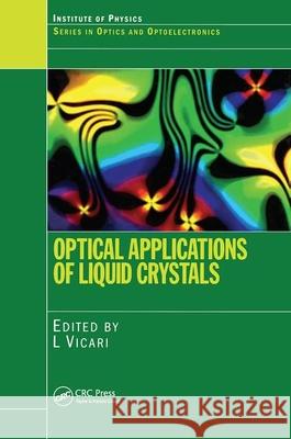 Optical Applications of Liquid Crystals Luciano Vicari L. Vicari 9780750308571 Institute of Physics Publishing