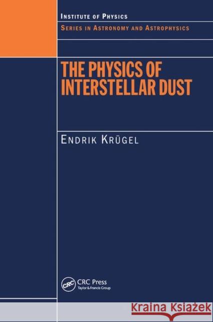 The Physics of Interstellar Dust E. Krugel Institute of Physics Publishing 9780750308618 Institute of Physics Publishing