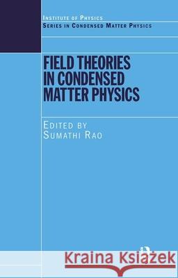 Field Theories in Condensed Matter Physics S. Rao Sumathi Rao 9780750308762