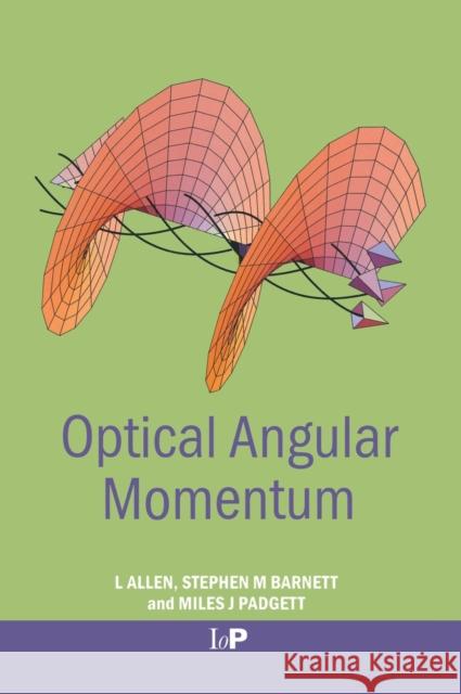 Optical Angular Momentum Les Allen L. Allen Stephen Barnett 9780750309011 Institute of Physics Publishing
