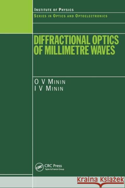 Diffractional Optics of Millimetre Waves Igor V. Minin Oleg V. Minin I. V. Minin 9780750309073