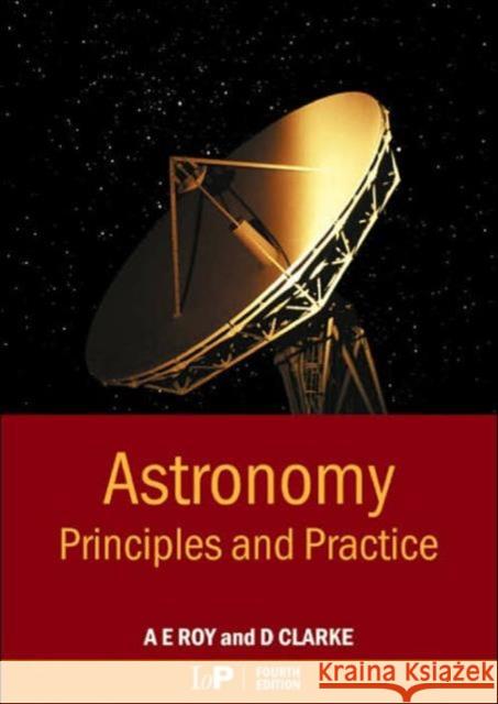 Astronomy: Principles and Practice, Fourth Edition (Pbk) Roy, A. 9780750309172 Institute of Physics Publishing