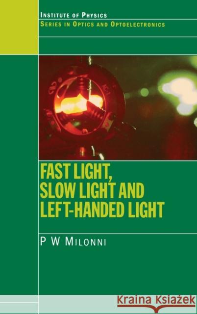 Fast Light, Slow Light and Left-Handed Light Peter Milonni P. W. Milonni 9780750309264 Institute of Physics Publishing