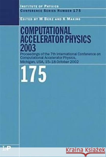 Computational Accelerator Physics 2003: Proceedings of the Seventh International Conference on Computational Accelerator Physics, Michigan, Usa, 15-18 Berz, M. 9780750309394 Taylor & Francis