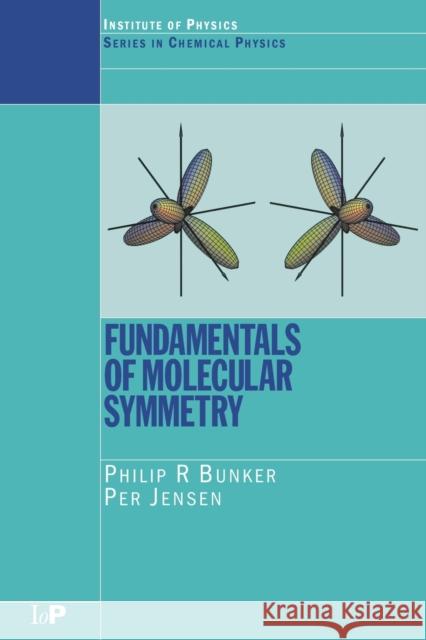 Fundamentals of Molecular Symmetry Philip R. Bunker Per Jensen 9780750309417 Institute of Physics Publishing